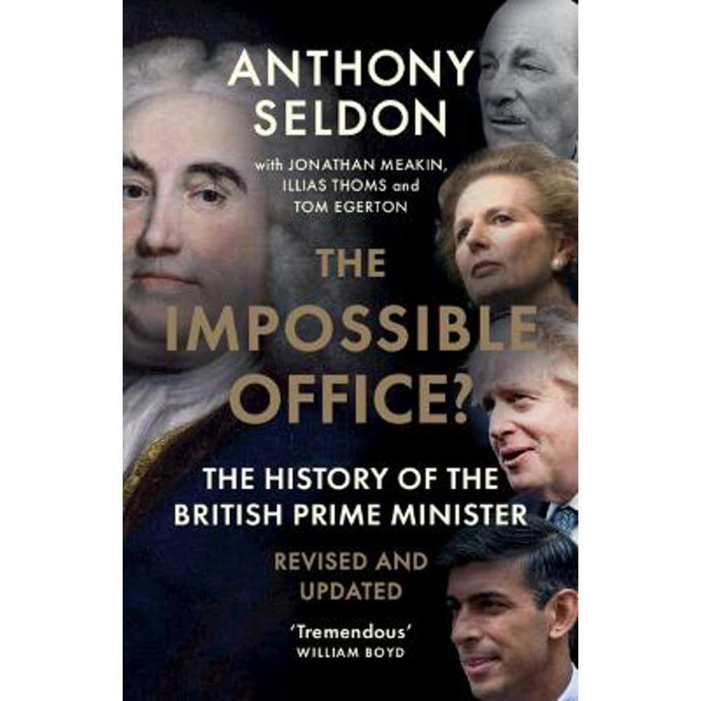 The Impossible Office?: The History of the British Prime Minister - Revised and Updated (Paperback) - Anthony Seldon (University of Buckingham)